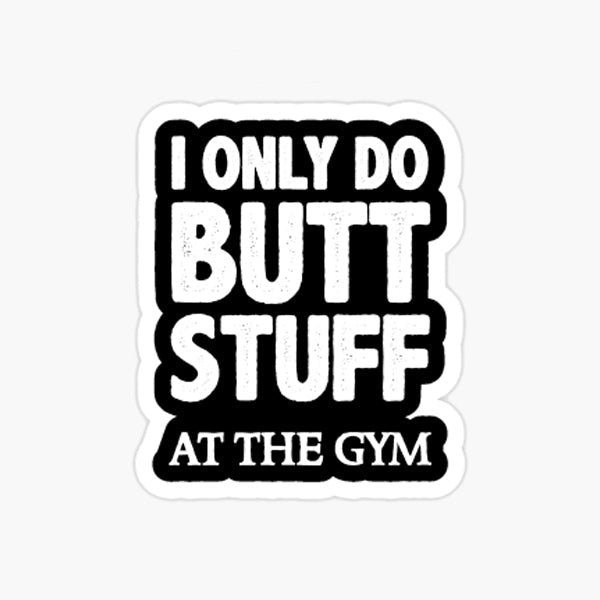 I Only Do Butt Stuff At The Gym - Baraguz